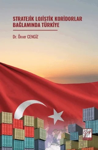 Stratejik Lojistik Koridorlar Bağlamında Türkiye – Ömer Cengiz – Gazi Kitabevi kitap kapağı