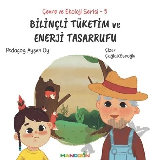 Çevre ve Ekoloji Serisi 5 - Bilinçli Tüketim ve Enerji Tasarrufu – Ayşen Oy – Mandolin Yayınları kitap kapağı