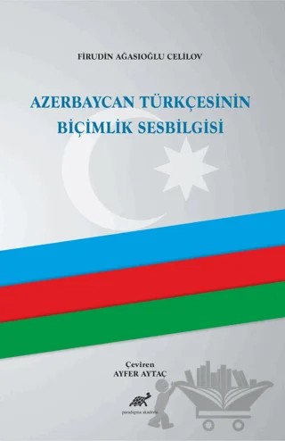 Azerbaycan Türkçesinin Biçimlik Sesbilgisi – Firudin Ağasıoğlu Celilov – Paradigma Akademi Yayınları kitap kapağı