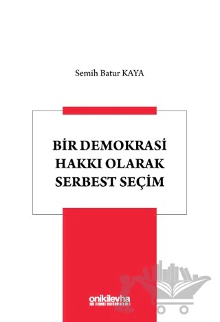 Bir Demokrasi Hakkı Olarak Serbest Seçim – Semih Batur Kaya – On İki Levha Yayınları kitap kapağı