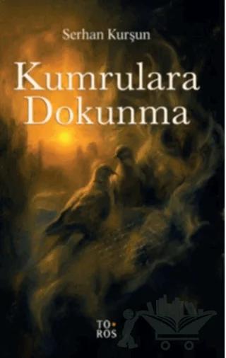 Kumrulara Dokunma – Serhan Kurşun – Toros Yayınları kitap kapağı