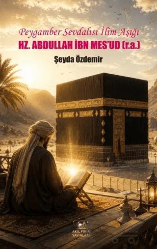 Peygamber Sevdalısı İlim Aşığı - Hz. Abdullah İbn Mes’ud (r.a.)