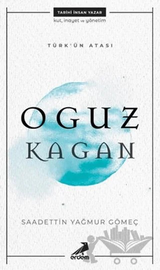 Türk'ün Atası: Oguz Kagan – Saadettin Yağmur Gömeç – Erdem Yayınları kitap kapağı