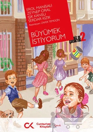 Biz de Çocuktuk 2 - Büyümek İstiyorum – Erol Manisalı, Işık Kansu, Serdar Kızık, Zeynep Oral – Cumhuriyet Kitapları kitap kapağı