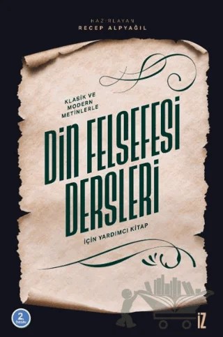 Klasik ve Modern Metinlerle Din Felsefesi Dersleri İçin Yardımcı Kitap – Recep Alpyağıl – İz Yayıncılık kitap kapağı