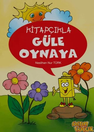 Kitapçıkla Güle Oynaya – Neslihan Nur Türk – Altın Çocuk - Erkam kitap kapağı