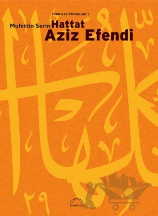 Türk Hat Üstadları 1: Hattat Aziz Efendi – Muhittin Serin – Kubbealtı Neşriyatı Yayıncılık kitap kapağı
