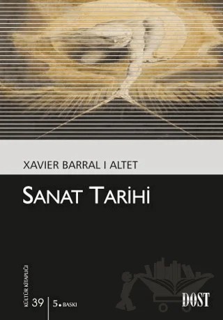 Sanat Tarihi – Xavier Barral I Altet – Dost Kitabevi Yayınları kitap kapağı