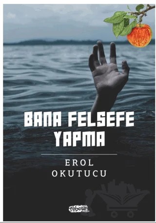 Bana Felsefe Yapma – Erol Okutucu – Tebeşir Yayınları kitap kapağı