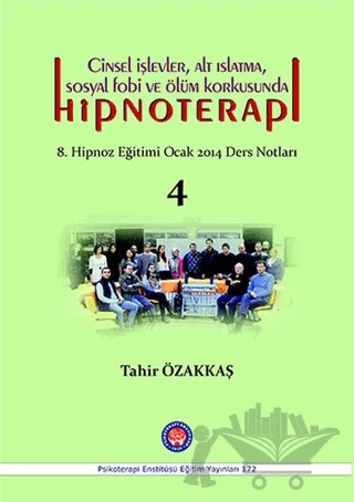 Cinsel İşlevler, Alt Islatma, Sosyal Fobi ve Ölüm Korkusunda Hipnoterapi – Tahir Özakkaş – Psikoterapi Enstitüsü kitap kapağı