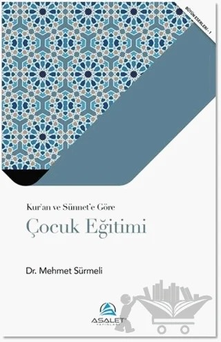 Kur’an ve Sünnet’e Göre Çocuk Eğitimi – Mehmet Sürmeli – Asalet Yayınları kitap kapağı