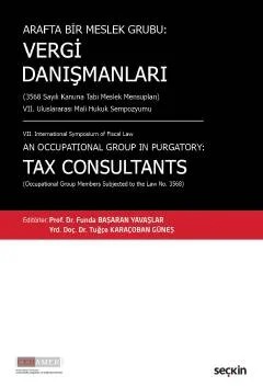 Arafta Bir Meslek Grubu:Vergi Danışmanları (3568 Sayılı Kanuna Tabi Meslek Mensupları) VII. Uluslararası Mali Hukuk Sempozyumu – Funda Başaran Yavaşlar, Tuğçe Karaçoban Güneş – Seçkin Yayıncılık kitap kapağı