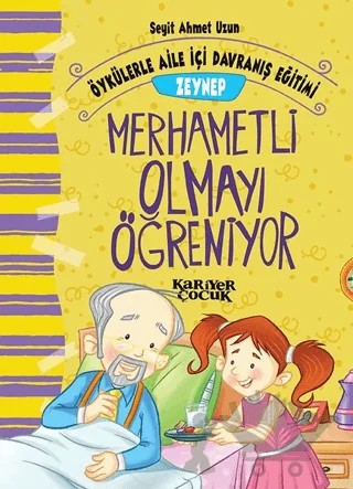 Zeynep Merhametli Olmayı Öğreniyor - Öykülerle Aile İçi Davranış Eğitimi – Seyit Ahmet Uzun – Kariyer Yayınları kitap kapağı