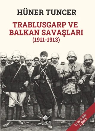 Trablusgarp ve Balkan Savaşları (1911-1913) – Hüner Tuncer – Kaynak Yayınları kitap kapağı