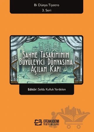 Sahne Tasarımının Büyüleyici Dünyasına Açılan Kapı – Kolektif – Efe Akademi Yayınları kitap kapağı