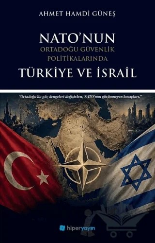Nato’nun Ortadoğu Güvenlik Politikalarında Türkiye ve İsrail – Ahmet Hamdi Güneş – Hiperlink Yayınları kitap kapağı