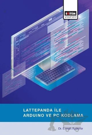 Lattepanda ile Arduino ve PC Kodlama – Emrah Aydemir – Eğitim Yayınevi - Ders Kitapları kitap kapağı
