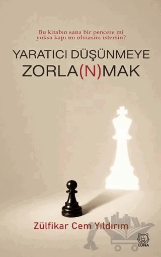 Yaratıcı Düşünmeye Zorla(n)mak – Zülfikar Cem Yıldırım – Luna Yayınları kitap kapağı