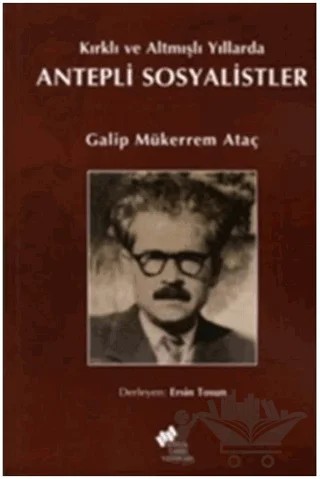 Kırklı ve Altmışlı Yıllarda Antepli Sosyalistler – Galip Mükerrem Ataç – Sosyal Tarih Yayınları kitap kapağı