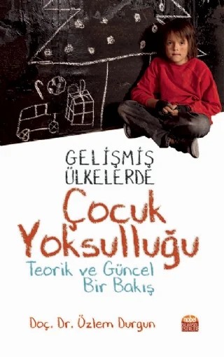 Gelişmiş Ülkelerde Çocuk Yoksulluğu -Teorik ve Güncel Bir Bakış- – Özlem Durgun – Nobel Bilimsel Eserler kitap kapağı