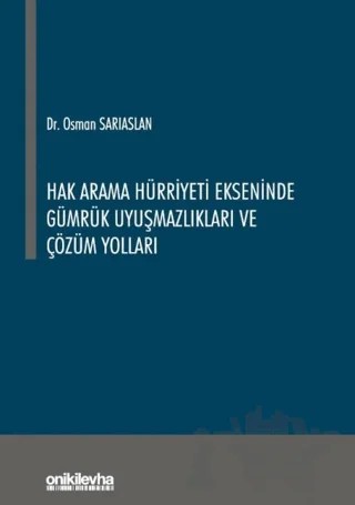 Hak Arama Hürriyeti Ekseninde Gümrük Uyuşmazlıkları ve Çözüm Yolları – Osman Sarıaslan – On İki Levha Yayınları kitap kapağı