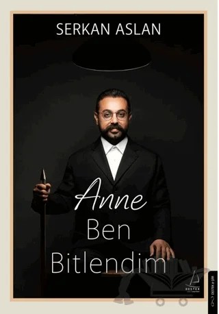 Anne Ben Bitlendim – Serkan Aslan – Destek Yayınları kitap kapağı