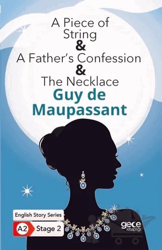 A Piece of String - A Father’s Confession - The Necklace - İngilizce Hikayeler A2 Stage 2 – Guy de Maupassant – Gece Kitaplığı kitap kapağı