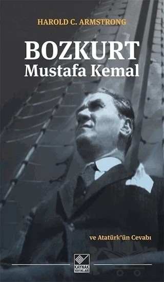 Bozkurt Mustafa Kemal ve Atatürk'ün Cevabı – H. C. Armstrong – Kaynak Yayınları kitap kapağı