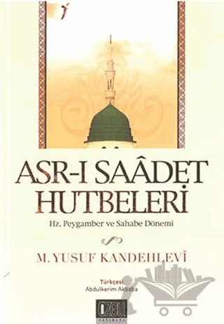 Asr-ı Saadet Hutbetleri - Hz. Peygamber ve Sahabe Dönemi – M. Yusuf Kandehlevi – Özgü Yayıncılık kitap kapağı