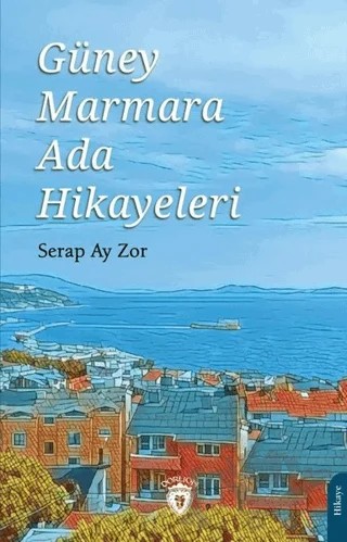 Güney Marmara Ada Hikayeleri – Serap Ay Zor – Dorlion Yayınları kitap kapağı