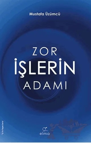 Zor İşlerin Adamı – Mustafa Üzümcü – ELMA Yayınevi kitap kapağı