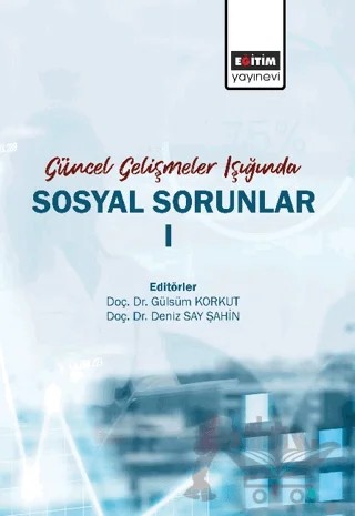 Güncel Gelişmeler Işığında Sosyal Sorunlar 1 – Deniz Say Şahin, Gülsüm Korkut – Eğitim Yayınevi - Bilimsel Eserler kitap kapağı
