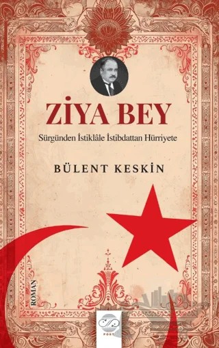 Ziya Bey Sürgünden İstiklale İstibdattan Hürriyete – Bülent Keskin – Post Yayınevi kitap kapağı