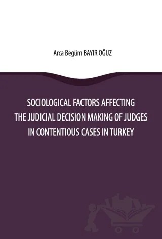 Sociological Factors Affecting The Judicial Decision Making Of Judges In Contentious Cases In Turkey – Arca Begüm Bayır Oğuz – On İki Levha Yayınları kitap kapağı