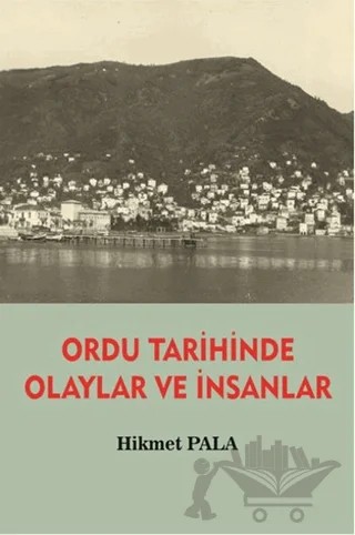 Ordu Tarihinde Olaylar ve İnsanlar – Hikmet Pala – Serüven Yayınevi kitap kapağı