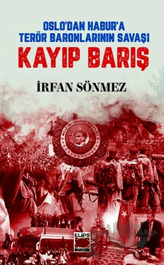 Oslo’dan Habur’a Terör Baronlarının Savaşı Kayıp Barış – İrfan Sönmez – Elips Kitap kitap kapağı