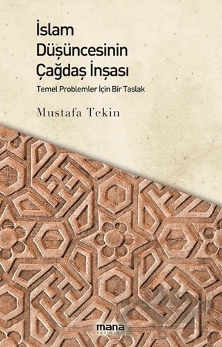 İslam Düşüncesinin Çağdaş İnşası – Mustafa Tekin – Mana Yayınları kitap kapağı