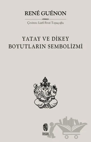 Yatay ve Dikey Boyutların Sembolizmi – Rene Guenon – İnsan Yayınları kitap kapağı