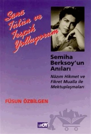 Sana Tütün ve Tespih Yolluyorum Semiha Berksoy’un Anıları Nazım Hikmet ve Fikret Mualla ile Mektuplaşmaları – Füsun Özbilgen – Broy Yayınları kitap kapağı