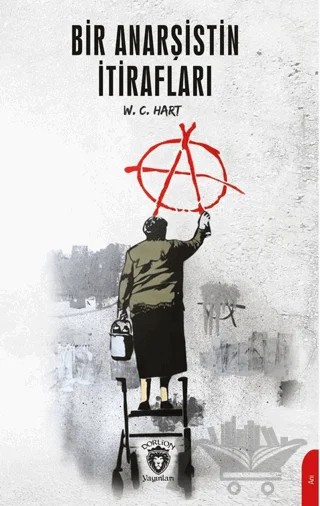 Bir Anarşistin İtirafları – W. C. Hart – Dorlion Yayınları kitap kapağı