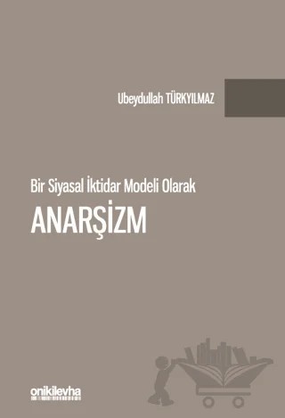 Bir Siyasal İktidar Modeli Olarak Anarşizm – Ubeydullah Türkyılmaz – On İki Levha Yayınları kitap kapağı