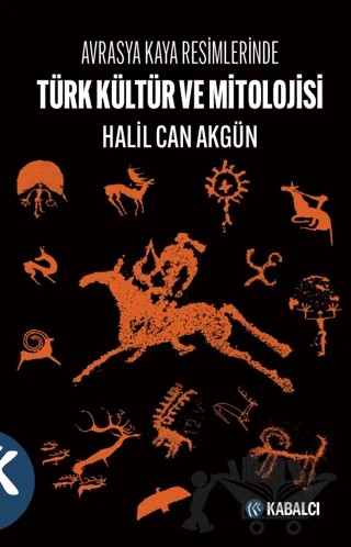 Avrasya Kaya Resimlerinde Türk Kültür ve Mitolojisi – Halil Can Akgün – Kabalcı Yayınevi - Doruk Yayınları kitap kapağı