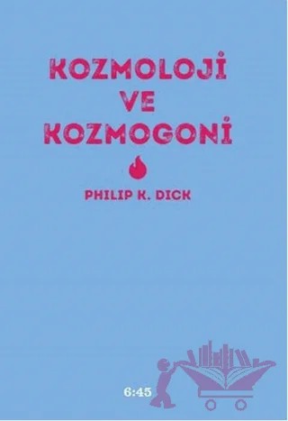 Kozmoloji ve Kozmogoni – Philip K. Dick – Altıkırkbeş Yayınları kitap kapağı
