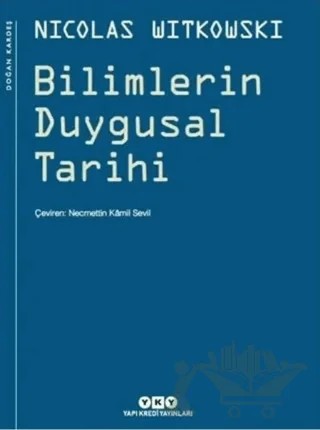 Bilimlerin Duygusal Tarihi – Nicolas Witkowski – Yapı Kredi Yayınları kitap kapağı