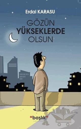 Gözün Yükseklerde Olsun – Erdal Karasu – Başlık Yayınları kitap kapağı