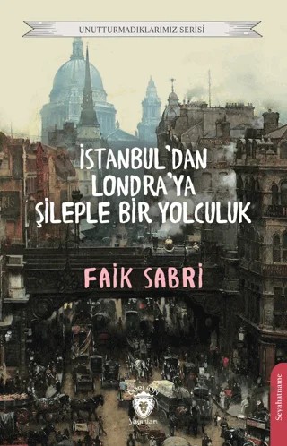 İstanbuldan Londraya Şileple Bir Yolculuk – Faik Sabri – Dorlion Yayınları kitap kapağı