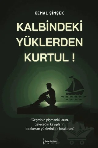 Kalbindeki Yüklerden Kurtul! – Kemal Şimşek – İkinci Adam Yayınları kitap kapağı