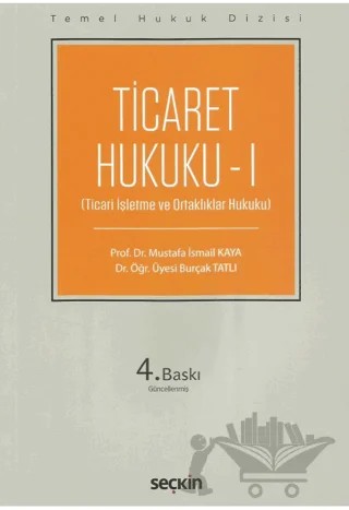 Ticaret Hukuku - I (THD) – Mustafa İsmail Kaya, Burçak Tatlı – Seçkin Yayıncılık kitap kapağı