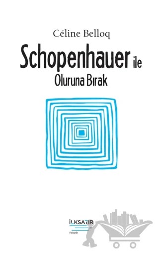 Schopenhauer ile Oluruna Bırak – Celine Belloq – İlksatır Yayınevi kitap kapağı