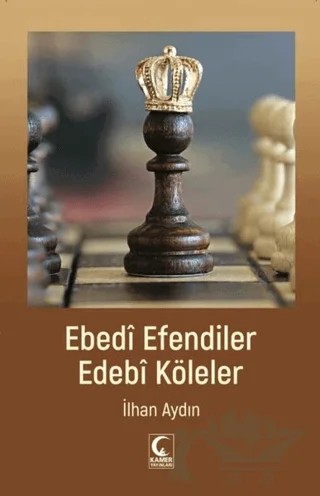Ebedi Efendiler Edebi Köleler – İlhan Aydın – Kamer Yayınları kitap kapağı